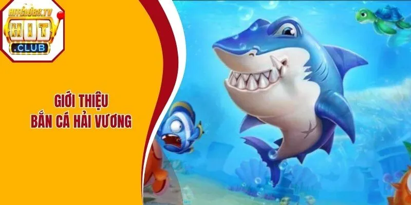 Bắn cá Hải Vương là tựa game mang tính giải trí cao tại Hitclub