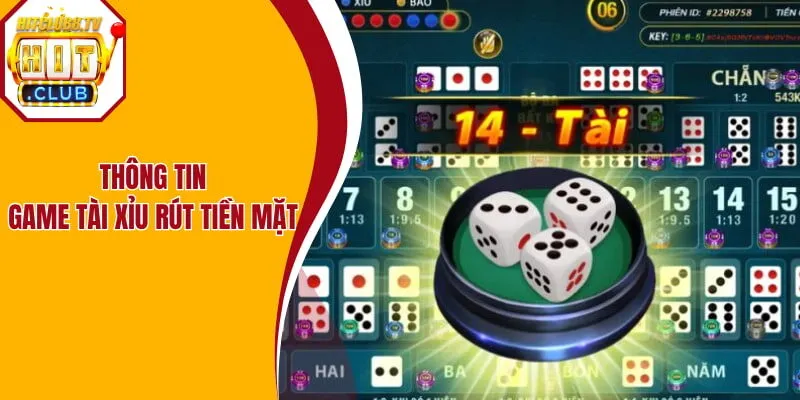 Thông tin game tài xỉu rút tiền mặt Hitclub