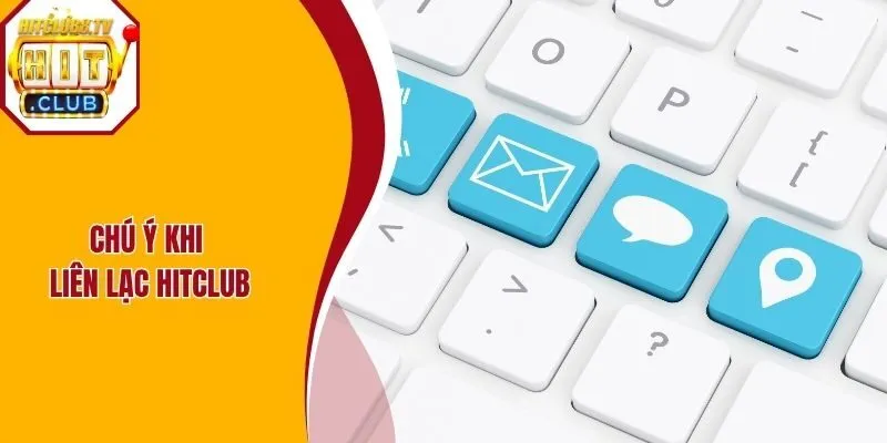 Chú ý khi liên hệ Hitclub