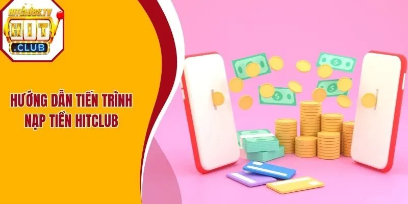 Hướng dẫn tiến trình nạp tiền Hitclub