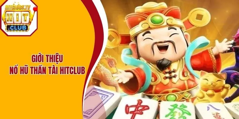 Nổ hũ thần tài Hitclub là tựa game được đông đảo hội viên ưa chuộng Nổ hũ thần tài Hitclub là tựa game được đông đảo hội viên ưa chuộng