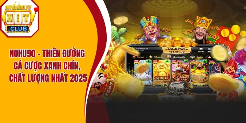Nohu90 - Thiên Đường Cá Cược Xanh Chín, Chất Lượng Nhất 2025