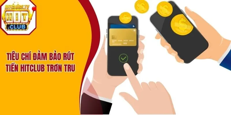 Tiêu chí đảm bảo rút tiền Hitclub trơn tru