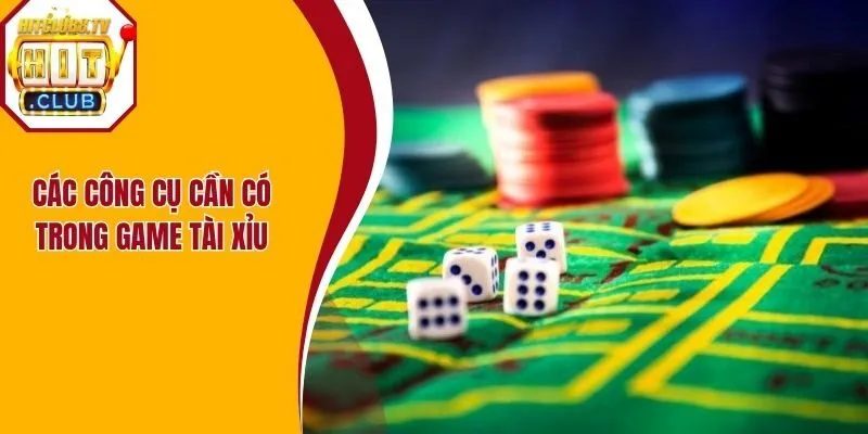 Các công cụ cần có trong game tài xỉu Các công cụ cần có trong game tài xỉu