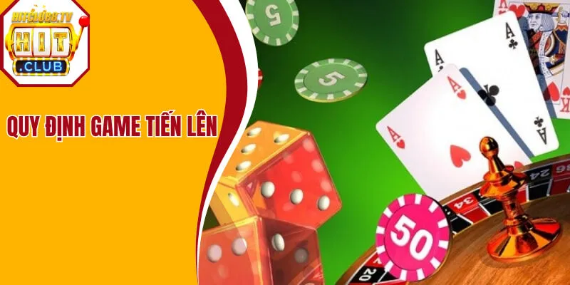 Quy định cụ thể trong một ván game tiến lên ở Hitclub