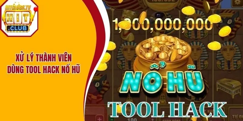 Cổng game xử lý thành viên dùng tool hack nổ hũ